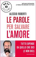 Le parole per salvare l'amore. Tutto dipende da quello che dici (e non dici)