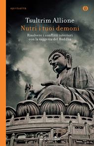 Nutri i tuoi demoni. Risolvere i conflitti interiori con la saggezza del Buddha