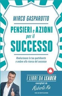 Pensieri e azioni per il successo. Rivoluzionare le tue quotidianità e andare alla ricerca del successo - Mirco Gasparotto - ebook