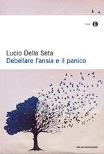 Debellare l'ansia e il panico