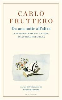 Da una notte all'altra. Passeggiando tra i libri in attesa dell'alba - Carlo Fruttero - ebook