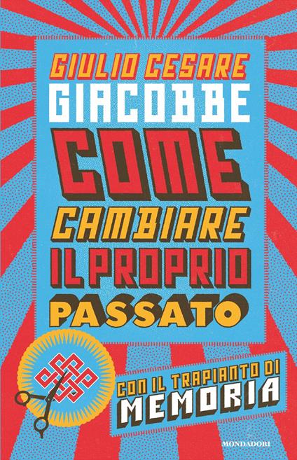 Come cambiare il proprio passato. Con il trapianto di memoria - Giulio Cesare Giacobbe - ebook