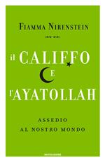 Il Califfo e l'Ayatollah. Assedio al nostro mondo