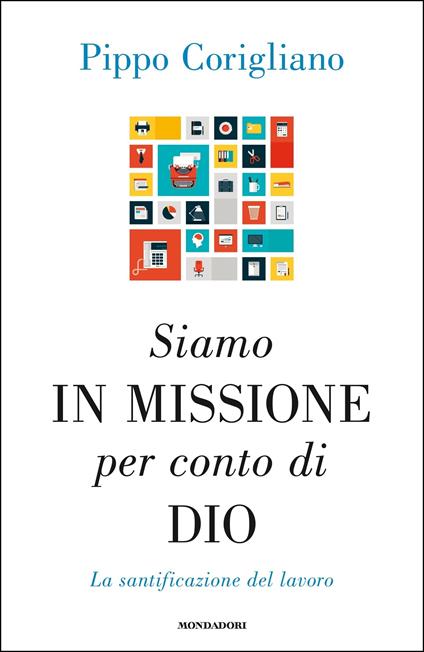 Siamo in missione per conto di Dio. La santificazione del lavoro - Pippo Corigliano - ebook