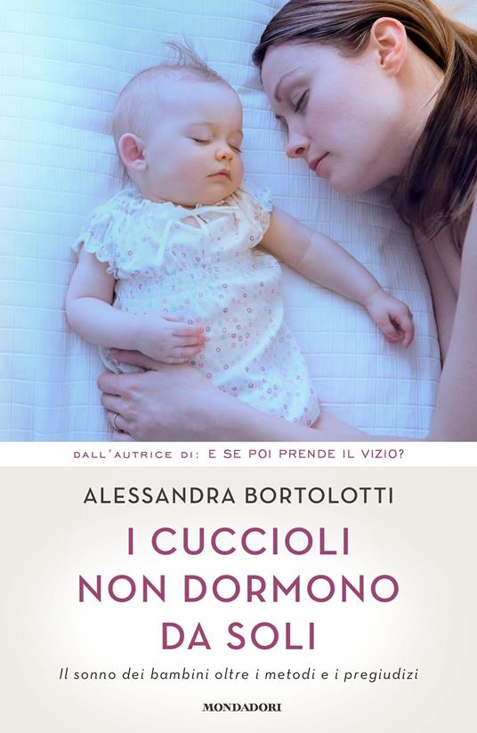 I cuccioli non dormono da soli. Il sonno dei bambini oltre i metodi e i pregiudizi - Alessandra Bortolotti - ebook