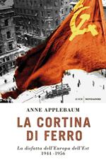 La cortina di ferro. La disfatta dell'Europa dell'Est 1944-1956