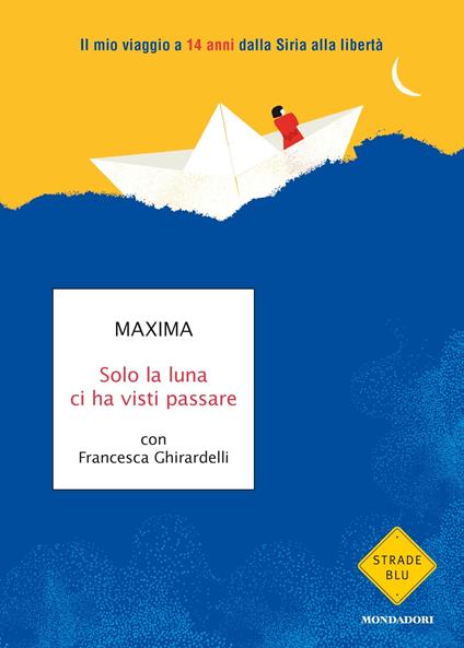 Solo la luna ci ha visti passare. Il mio viaggio a 14 anni dalla Siria alla libertà - Francesca Ghirardelli,Maxima - ebook