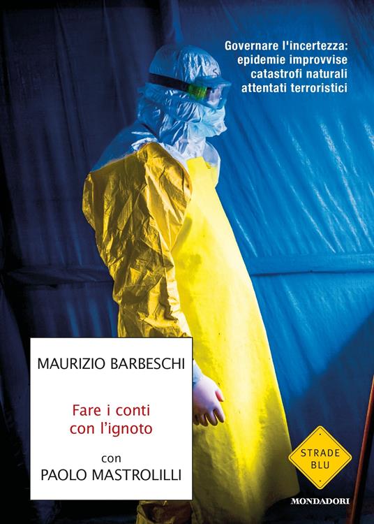 Fare i conti con l'ignoto. Governare l'incertezza: epidemie improvvise, catastrofi naturali, attentati terroristici - Maurizio Barbeschi,Paolo Mastrolilli - ebook