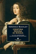 Cristina regina di Svezia. La vita tempestosa di un'europea eccentrica