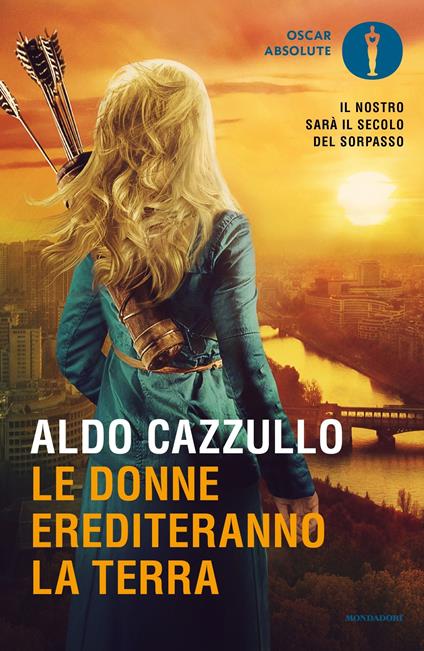 Le donne erediteranno la terra. Il nostro sarà il secolo del sorpasso - Aldo Cazzullo - ebook