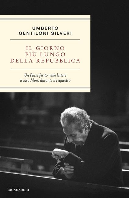 Il giorno più lungo della Repubblica. Un paese ferito nelle lettere a casa Moro durante il sequestro - Umberto Gentiloni Silveri - ebook