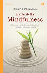 L' arte della mindfulness. Come liberarsi dalle abitudini mentali e sviluppare talento e creatività