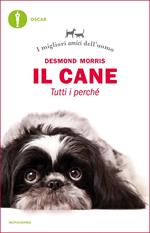 Il cane. Tutti i perché. I migliori amici dell'uomo