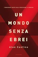 Un mondo senza ebrei. L'immaginario nazista dalla persecuzione al genocidio