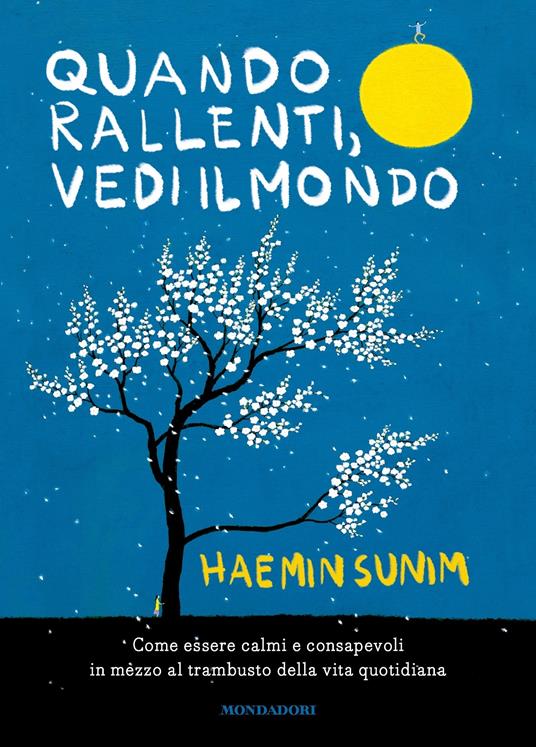 Quando rallenti, vedi il mondo. Come essere calmi e consapevoli in mezzo al trambusto della vita quotidiana - Haemin Sunim,Youngcheol Lee,Sergio Orrao - ebook