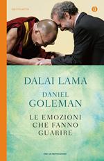 Le emozioni che fanno guarire. Conversazioni con il Dalai Lama