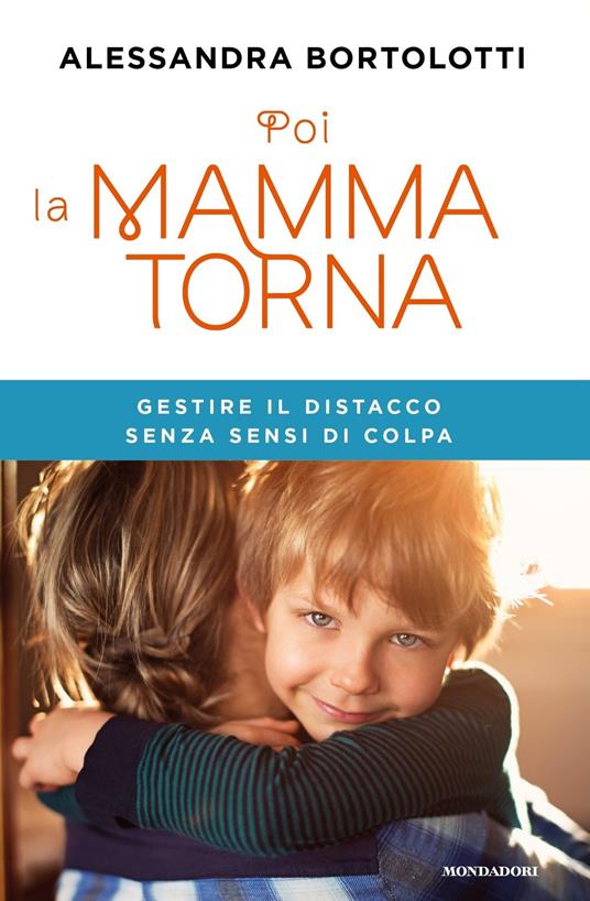 Poi la mamma torna. Gestire il distacco senza sensi di colpa - Alessandra Bortolotti - ebook