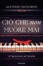 Ciò che non muore mai. Il romanzo di Chopin