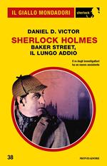 Sherlock Holmes. Baker Street, il lungo addio