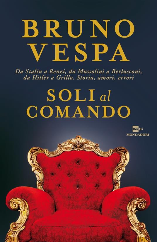 Soli al comando. Da Stalin a Renzi, da Mussolini a Berlusconi, da Hitler a Grillo. Storia, amori, errori - Bruno Vespa - ebook