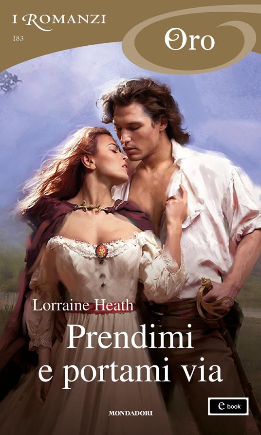 Prendimi e portami via - Lorraine Heath,Francesco Saba Sardi - ebook