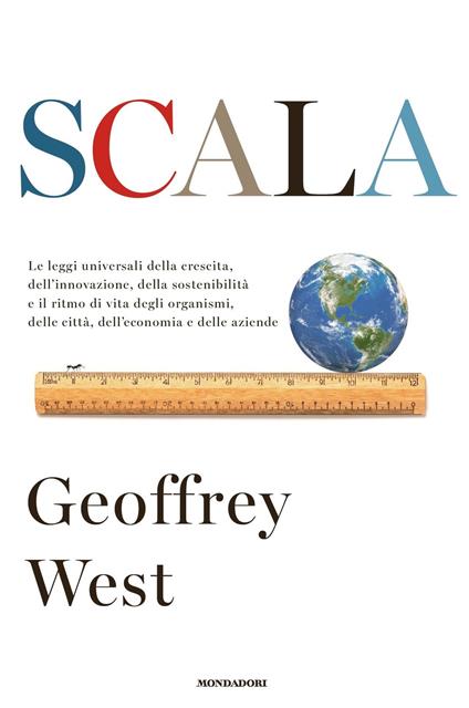 Scala. Le leggi universali della crescita, dell'innovazione, della sostenibilità e il ritmo di vita degli organismi, delle città, dell'economia e delle aziende - Geoffrey West,Tullio Cannillo - ebook