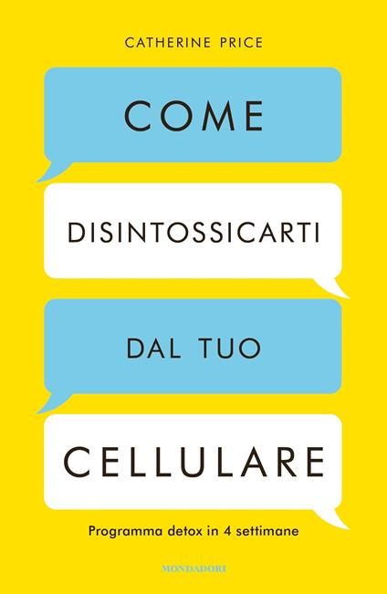 Come disintossicarti dal tuo cellulare. Programma detox in 4 settimane - Catherine Price,Teresa Albanese - ebook