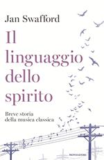 Il linguaggio dello spirito. Breve storia della musica classica