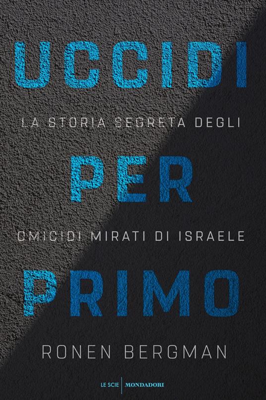 Uccidi per primo. La storia segreta degli omicidi mirati di Israele - Ronen Bergman,Sara Crimi,Laura Tasso - ebook