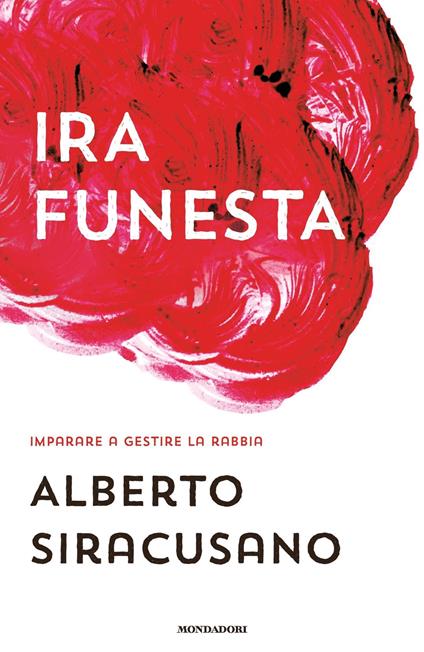 Ira funesta. Imparare a gestire la rabbia - Alberto Siracusano - ebook