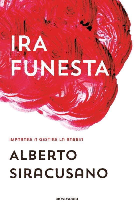 Ira funesta. Imparare a gestire la rabbia - Alberto Siracusano - ebook