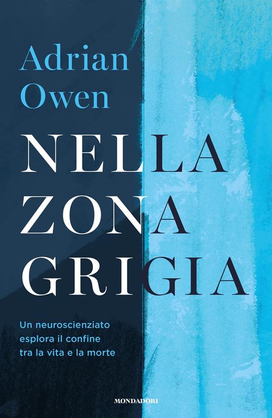 Nella zona grigia. Un neuroscienziato esplora il confine tra la vita e la morte - Adrian Owen,Carla Lazzari - ebook