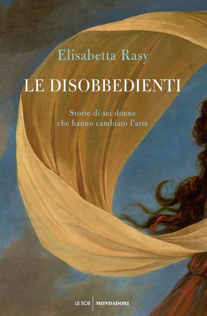 Le disobbedienti. Storie di sei donne che hanno cambiato l'arte - Elisabetta Rasy - ebook