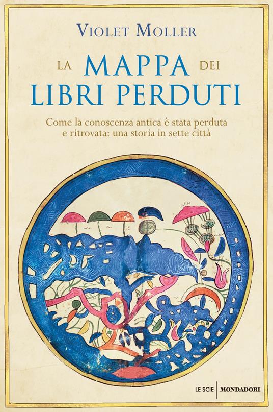 La mappa dei libri perduti. Come la conoscenza antica è stata perduta e ritrovata: una storia in sette città - Violet Moller,Luca Vanni - ebook