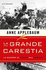 La grande carestia. La guerra di Stalin all'Ucraina