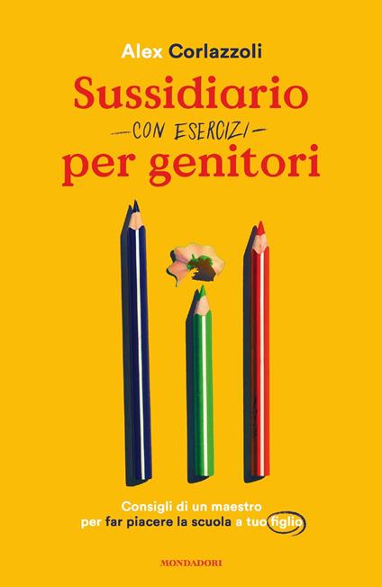 Sussidiario per genitori (con esercizi). Consigli di un maestro per far piacere la scuola a tuo figlio - Alex Corlazzoli - ebook