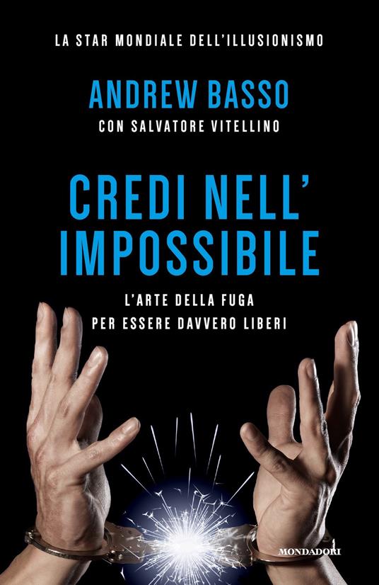 Credi nell'impossibile. L'arte della fuga per essere davvero liberi - Andrew Basso,Salvatore Vitellino - ebook