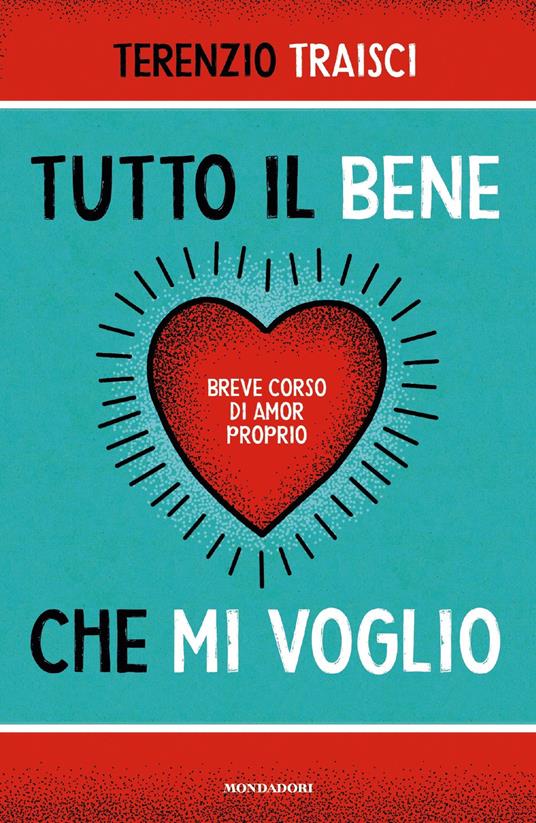 Tutto il bene che mi voglio. Breve corso di amor proprio - Terenzio Traisci - ebook