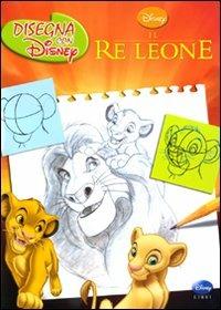 Il re leone. Disegna con Disney. Ediz. illustrata - copertina