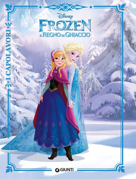 Frozen. Il regno di ghiaccio - Libro - Disney Libri - I capolavori Disney |  laFeltrinelli
