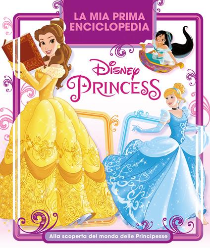 La mia prima enciclopedia Disney Princess. Alla scoperta del mondo delle principesse - copertina