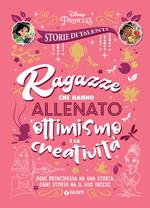 Ragazze che hanno allenato l'ottimismo e la creatività. Disney princess. Storie di talenti