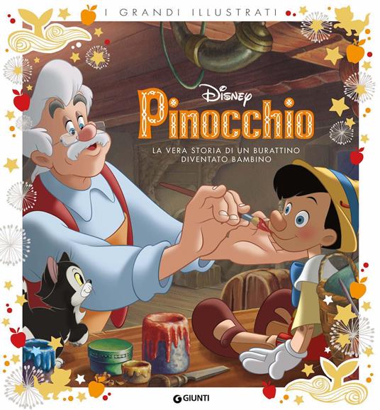 Pinocchio. La vera storia di un burattino diventato bambino. Ediz. a colori  - Libro - Disney Libri - I grandi illustrati | laFeltrinelli