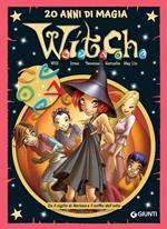 W.i.t.c.h.. 20 anni di magia. Vol. 4: W.i.t.c.h.. 20 anni di magia