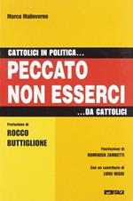 Cattolici in politica... Peccato non esserci... da cattolici