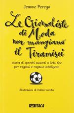 Le giornaliste di moda non mangiano il tiramisù. Storia di sprechi assurdi a lieto fine per ragazzi e ragazze intelligenti