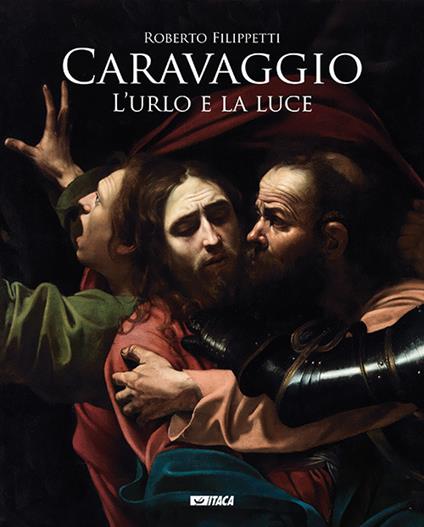 Caravaggio. L'urlo e la luce - Roberto Filippetti - copertina