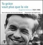 Ta grâce vaut plus que la vie. Eugenio Corecco 1931-1995