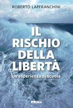 Il rischio della libertà. Un'esperienza di scuola