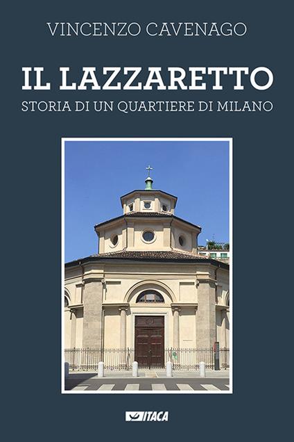 Il lazzaretto. Storia di un quartiere di Milano. Nuova ediz. - Vincenzo Cavenago - copertina